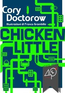 “Chicken Little” di Cory Doctorow (ediz. ebook, 40K, 2011)